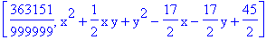 [363151/999999, x^2+1/2*x*y+y^2-17/2*x-17/2*y+45/2]